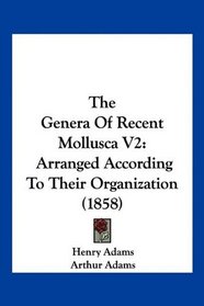 The Genera Of Recent Mollusca V2: Arranged According To Their Organization (1858)