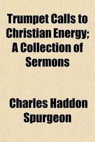 Trumpet Calls to Christian Energy; A Collection of Sermons