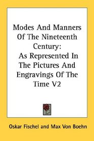 Modes And Manners Of The Nineteenth Century: As Represented In The Pictures And Engravings Of The Time V2