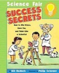 Science Fair Success Secrets: How to Win Prizes, Have Fun, and Think Like a Scientist