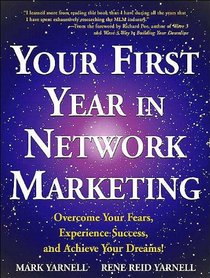 Your First Year in Network Marketing: Overcome Your Fears, Experience Success, and Achieve Your Dreams!