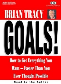 Goals!: How to Get Everything You Want-Faster Than You Ever Thought Possible