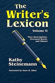 The Writer's Lexicon Volume II: More Descriptions, Overused Words, and Taboos