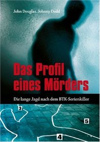 Das Profil Eines Morders: Die Lange Jagd Nach Dem BTK-serienkiller (German Edition)