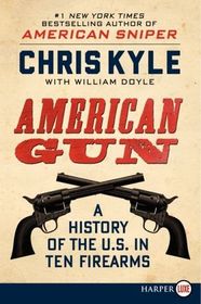 American Gun : A History of the U.S. in 10 Firearms (Larger Print)