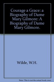 Courage a Grace: A Biography of Dame Mary Gilmore