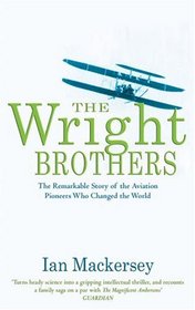 The Wright Brothers: The Remarkable Story of the Aviation Pioneers Who Changed the World