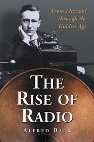 The Rise of Radio, from Marconi through the Golden Age