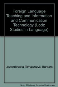 Foreign Language Teaching and Information and Communication Technology (Lodz Studies in Language, Vol. 3)