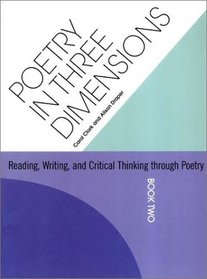 Poetry in Three Dimensions: Reading Writing and Critical Thinking Through Poetry (Book Two)