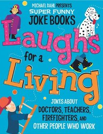 Laughs for a Living: Jokes About Doctors, Teachers, Firefighters, and Other People Who Work (Michael Dahl Presents Super Funny Joke Books)