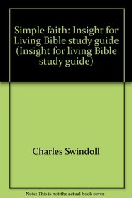 Simple faith: Insight for Living Bible study guide (Insight for living Bible study guide)