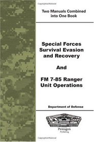 Special Forces Survival Evasion and Recovery and FM 7-85 Ranger Unit Operations