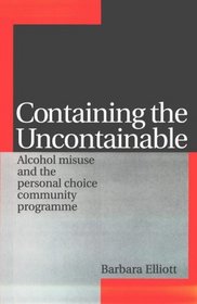 Containing the Uncontainable: Alcohol Misuse and the Personal Choice Community Programme