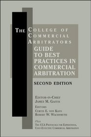 The College of Commercial Arbitrators Guide to Best Practices in Commercial Arbitration - 2nd Edition