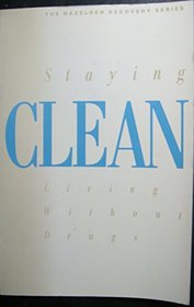 Staying Clean: Living Without Drugs (The Hazelden Recovery Series)