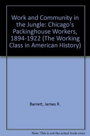 Work and Community in the Jungle: Chicago's Packing-House Workers, 1894-1922 (Working Class in American History)