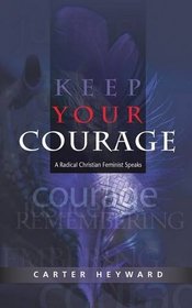 Keep Your Courage: A Radical Christian Feminist Speaks