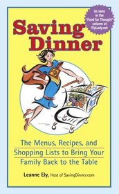 Saving Dinner : The Menus, Recipes, and Shopping Lists to Bring Your Family Back to the Table