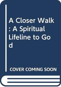 A Closer Walk: A Spiritual Lifeline to God
