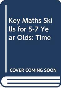 Key Maths Skills for 5-7 Year Olds: Time
