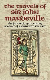 The Travels of Sir John Mandeville: The Fantastic 14th-Century Account of a Journey to the East (Dover Books on Travel, Adventure)