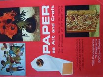 Paper As Art and Craft: The Complete Book of the History and Processes of the Paper Arts