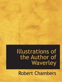 Illustrations of the Author of Waverley