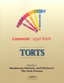 Casenote Legal Briefs: Torts - Keyed to Henderson, Pearson & Siliciano