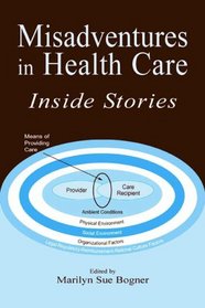 Misadventures in Health Care : Inside Stories (Human Error and Safety Series)