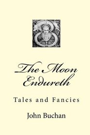 The Moon Endureth: Tales and Fancies