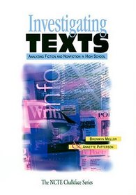 Investigating Texts: Analyzing Fiction and Nonfiction in High School (The Ncte Chalkface Series)