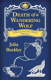 Death of a Wandering Wolf (A Hungarian Tea House Mystery, 2)