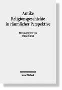 Antike Religionsgeschichte in rumlicher Perspektive