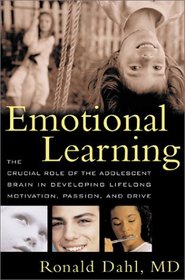 Emotional Learning : The Crucial Role of the Adolescent Brain in Developing Lifelong Motivation, Passion, and Drive