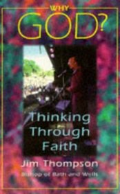 Why God?: Thinking Through Faith