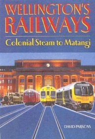 Wellington's Railways: Colonial Steam to Matangi