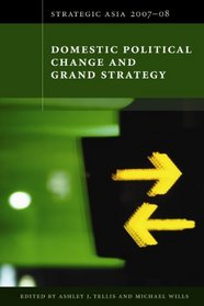 Strategic Asia 2007-08: Domestic Political Change and Grand Strategy