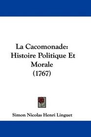 La Cacomonade: Histoire Politique Et Morale (1767) (French Edition)
