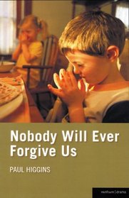 Nobody Will Ever Forgive Us (Methuen Drama)