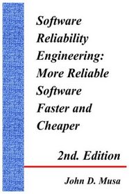 Software Reliability Engineering: More Reliable Software Faster And Cheaper