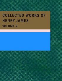 Collected Works of Henry James, Volume 2