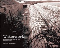 Waterworks: A Photographic Journey Through New York's Hidden Water System