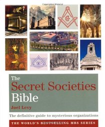 The Secret Societies Bible: The Definitive Guide to Mysterious Organizations (Godsfield Bible Series)