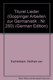 Titurel Lieder (Goppinger Arbeiten zur Germanistik ; Nr. 250) (German Edition)