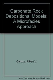 Carbonate Rock Depositional Models: A Microfacies Approach (Prentice Hall advanced reference series)