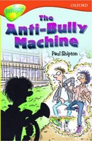 Oxford Reading Tree: Stage 13: TreeTops: More Stories B: the Anti-bully Machine (Treetops Fiction)