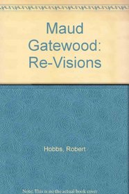 Maud Gatewood: Re-Visions