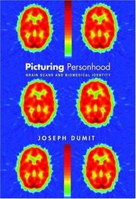 Picturing Personhood : Brain Scans and Biomedical Identity (In-formation)