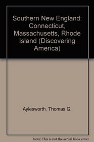 Southern New England: Connecticut, Massachusetts, Rhode Island (Discovering America)